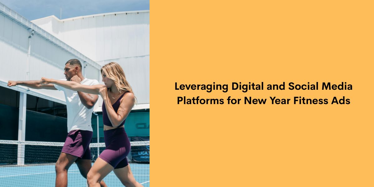 Leveraging Digital and Social Media Platforms for New Year Fitness Ads
