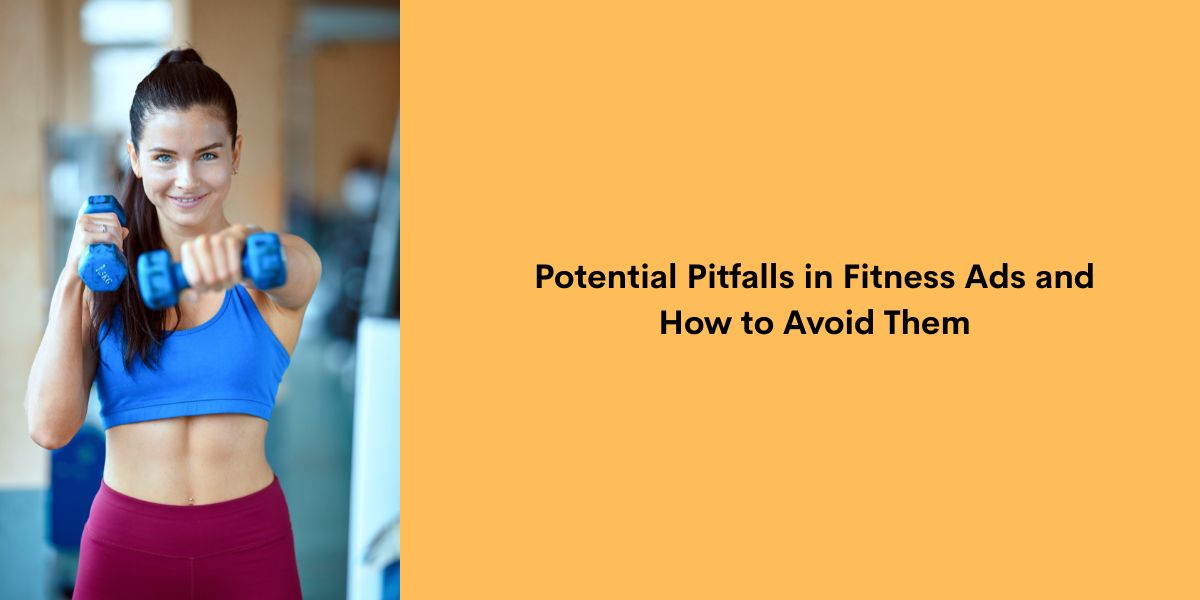 Potential Pitfalls in Fitness Ads and How to Avoid Them