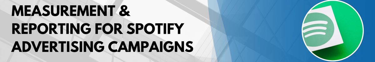 Measurement & Reporting for Spotify Advertising Campaigns