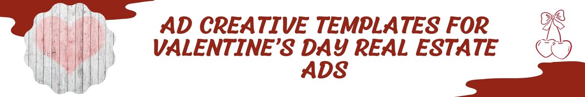 Ad Creative Templates for Valentine’s Day Real Estate Ads