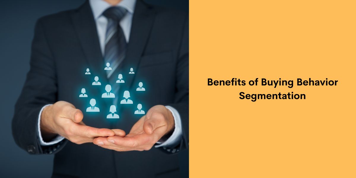 Benefits of Buying Behavior Segmentation
