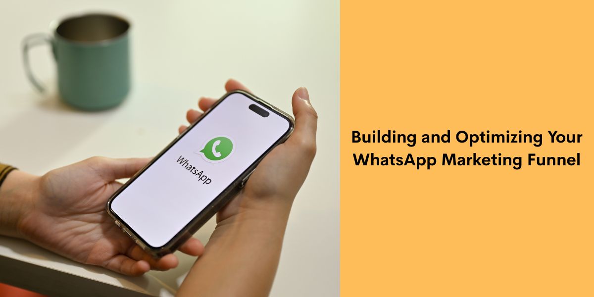 Building and Optimizing Your WhatsApp Marketing Funnel