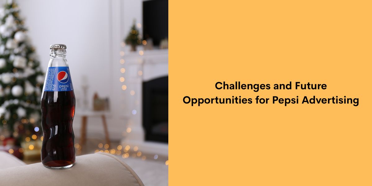 Challenges and Future Opportunities for Pepsi Advertising