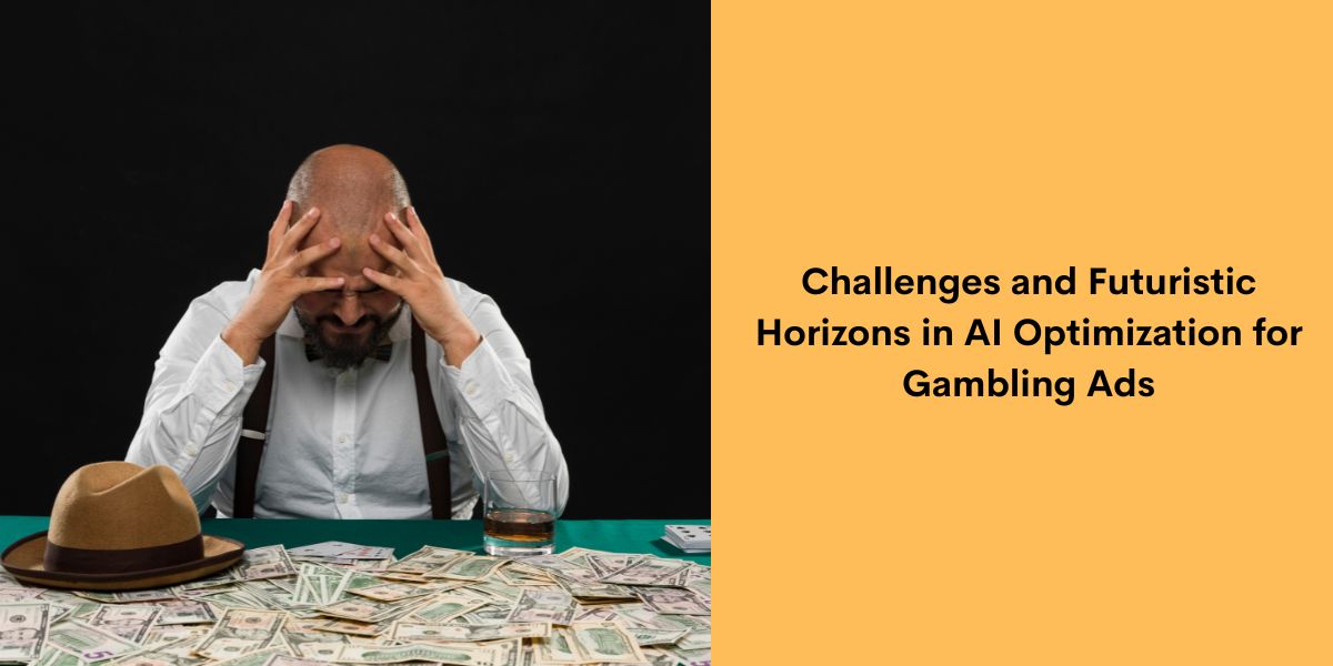 Challenges and Futuristic Horizons in AI Optimization for Gambling Ads