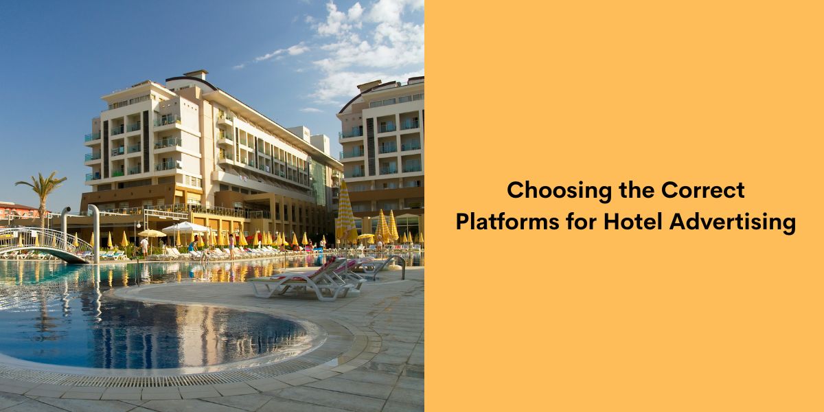 Choosing the Correct Platforms for Hotel Advertising