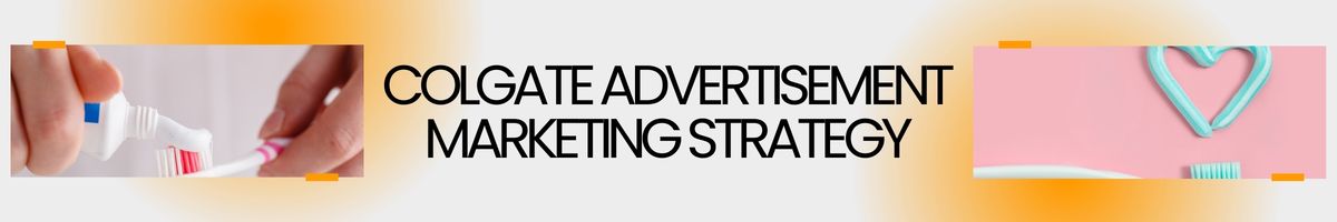 Colgate Advertisement Marketing Strategy