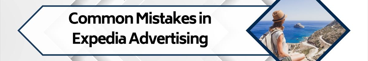 Common Mistakes in Expedia Advertising