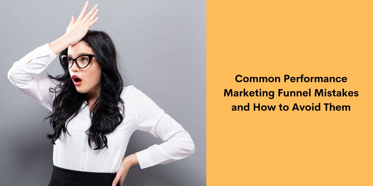 Common Performance Marketing Funnel Mistakes and How to Avoid Them