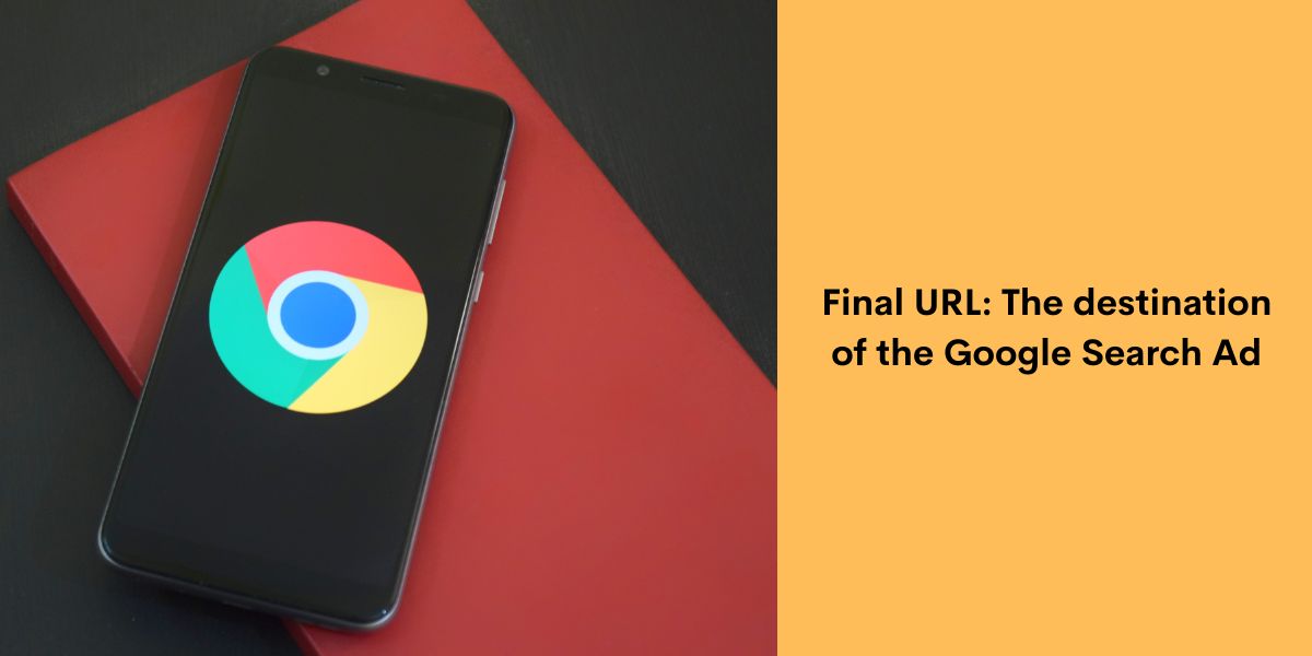 Final URL - The destination of the Google Search Ad