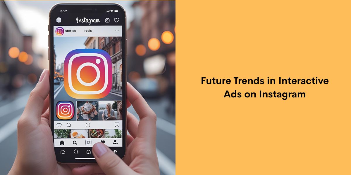 Future Trends in Interactive Ads on Instagram