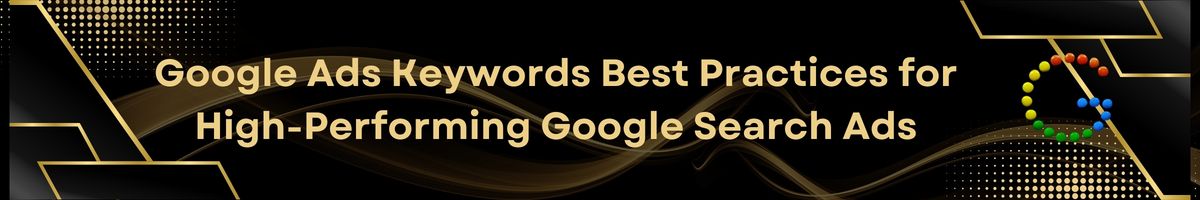 Google Ads Keywords Best Practices for High-Performing Google Search Ads