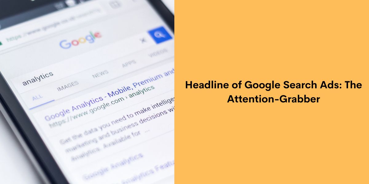 Headline of Google Search Ads - The Attention-Grabber