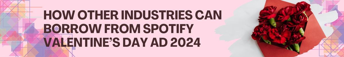 How Other Industries Can Borrow from Spotify Valentine’s Day Ad 2024