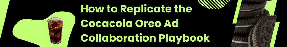 How to Replicate the Cocacola Oreo Ad Collaboration Playbook