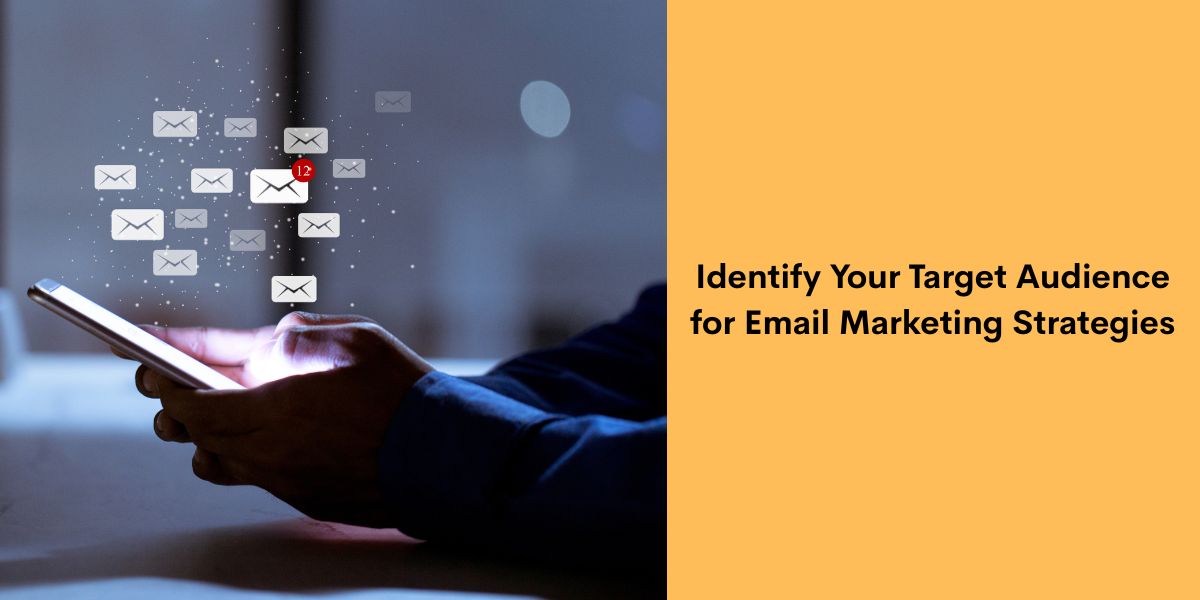 Identify Your Target Audience for Email Marketing Strategies