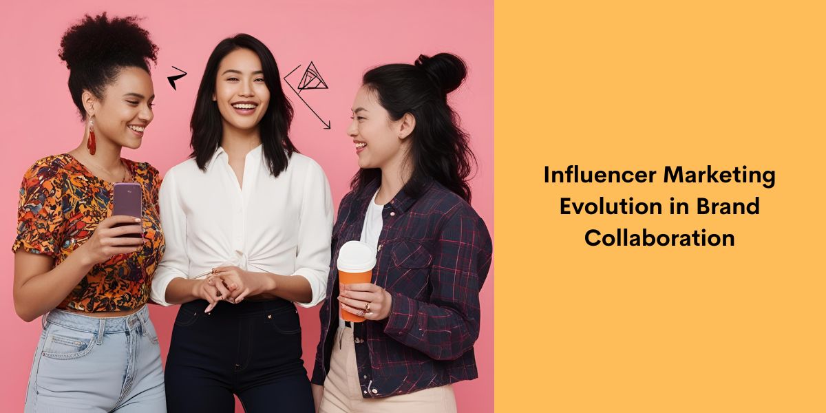 Influencer Marketing Evolution in Brand Collaboration