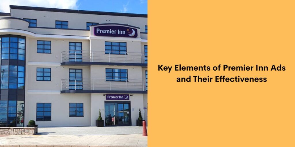 Premier Inn ads - Key Elements, Ad Campaigns & Lessons