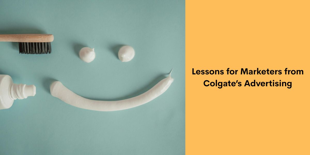 Lessons for Marketers from Colgate’s Advertising