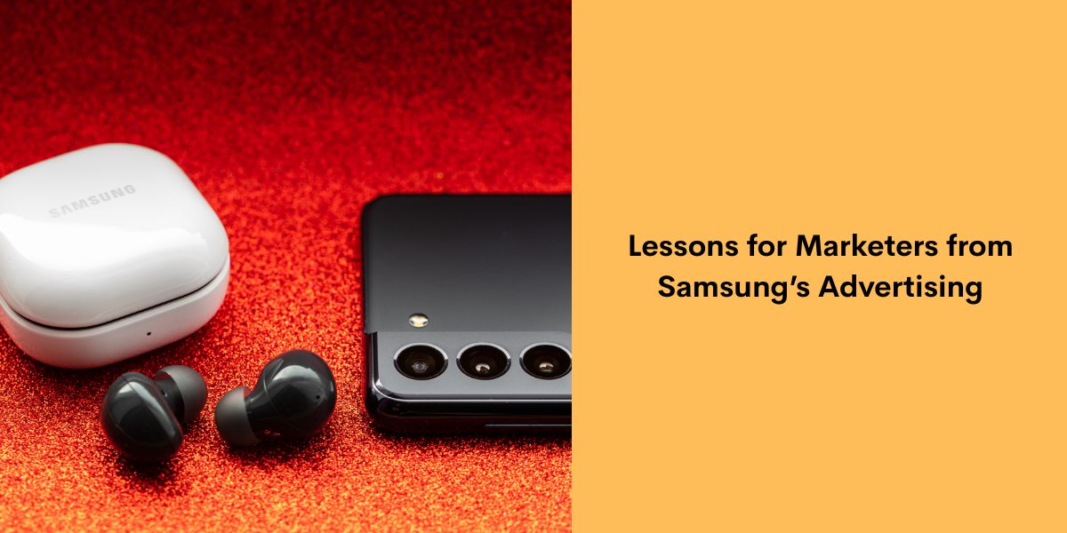 Lessons for Marketers from Samsung’s Advertising