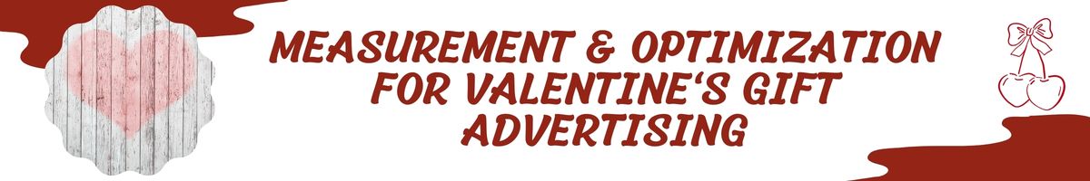 Measurement & Optimization for Valentine's Gift Advertising