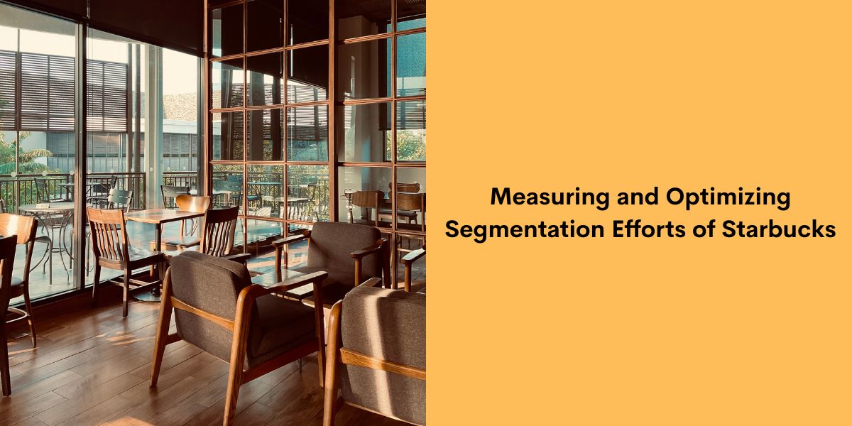 Measuring and Optimizing Segmentation Efforts of Starbucks