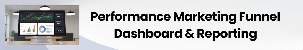 Performance Marketing Funnel Dashboard & Reporting