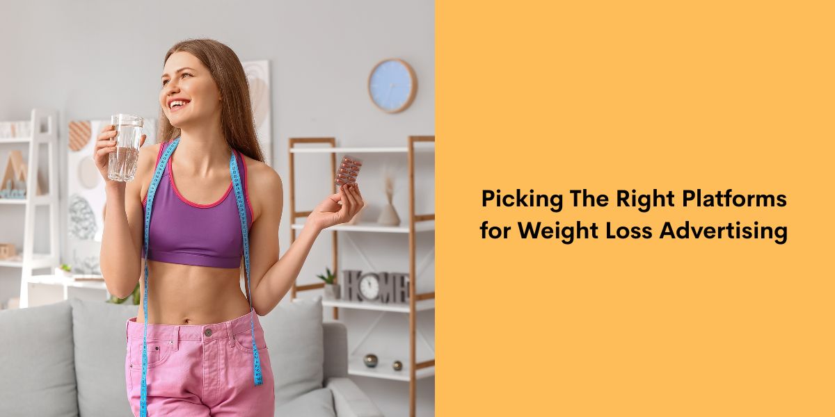 Picking The Right Platforms for Weight Loss Advertising