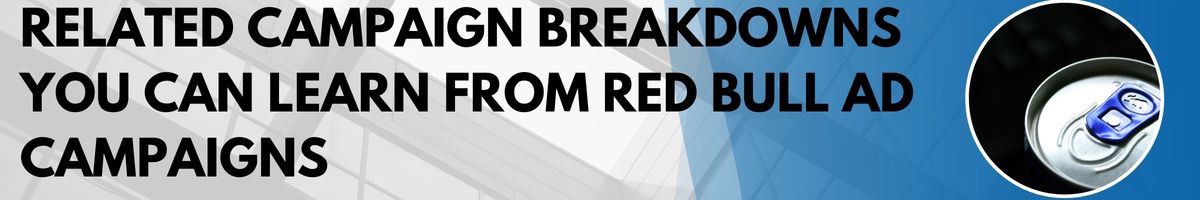 Related Campaign Breakdowns You Can Learn From Red Bull Ad Campaigns