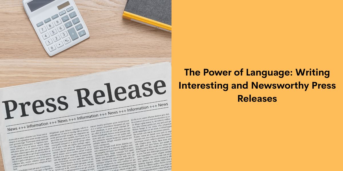 The Power of Language: Writing Interesting and Newsworthy Press Releases