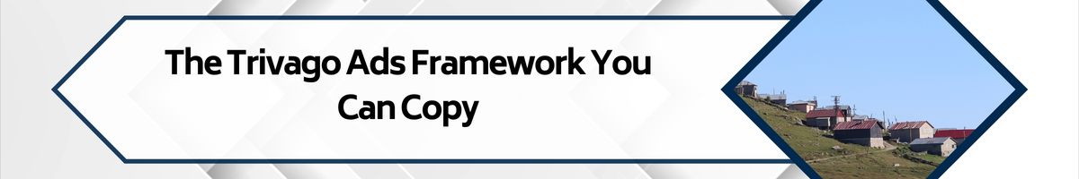 The Trivago Ads Framework You Can Copy