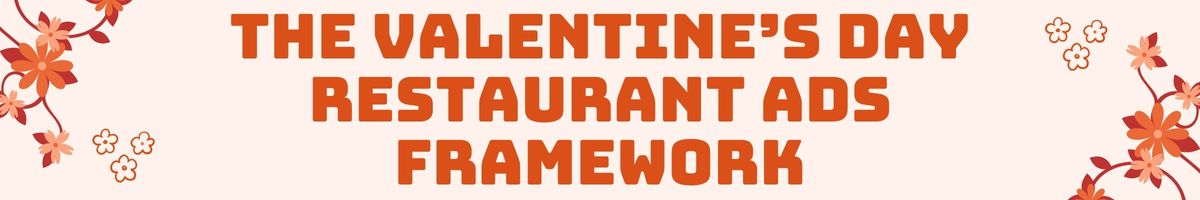 The Valentine’s Day Restaurant Ads Framework
