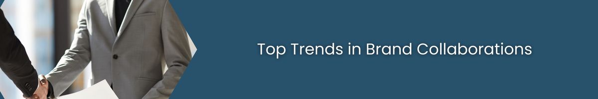 Top Trends in Brand Collaborations