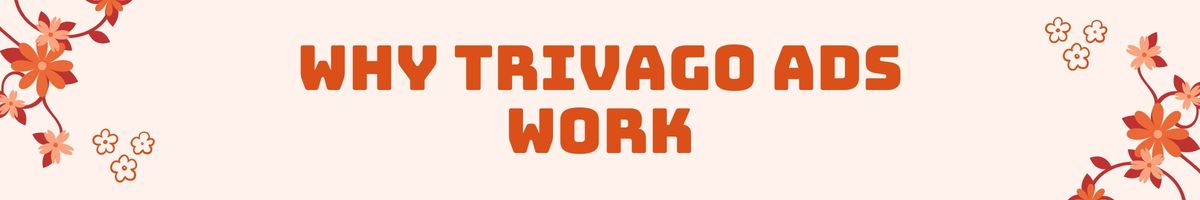 Why Trivago Ads Work