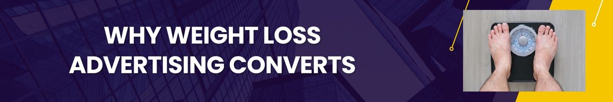 Why Weight Loss Advertising Converts
