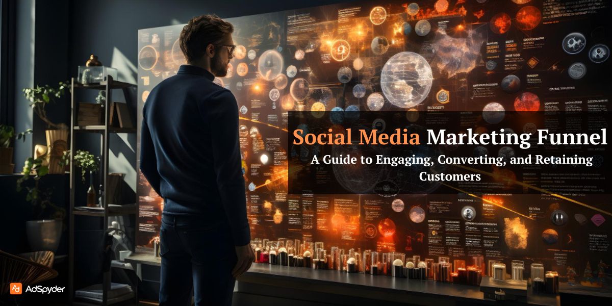 Social Media Marketing Funnel: A Guide to Engaging, Converting, and Retaining Customers