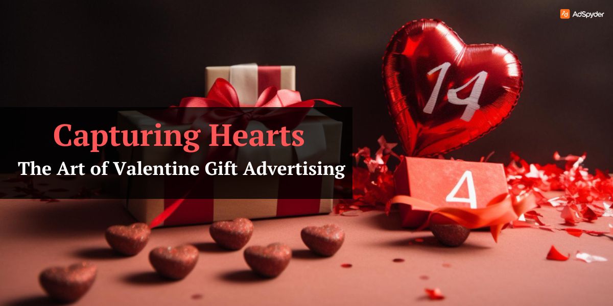 Capturing Hearts: The Art of Valentine Gift Advertising