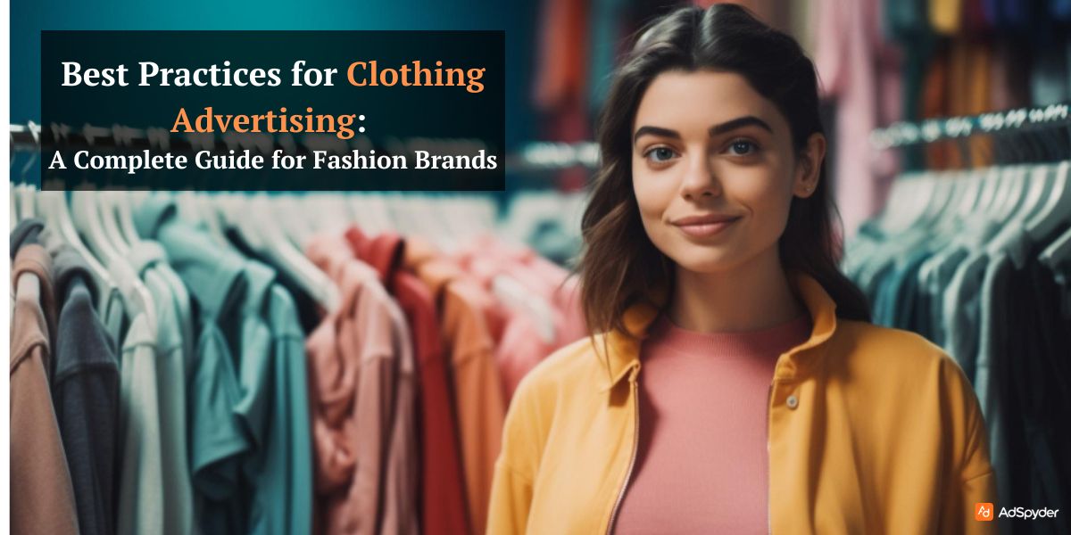 Best Practices for Clothing Advertising: A Complete Guide for Fashion Brands