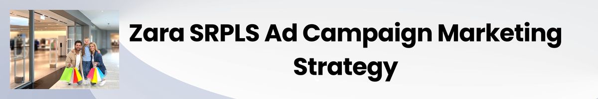 Zara SRPLS Ad Campaign Marketing Strategy
