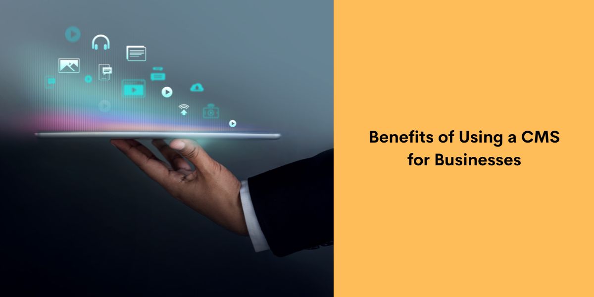 Benefits of Using a CMS for Businesses