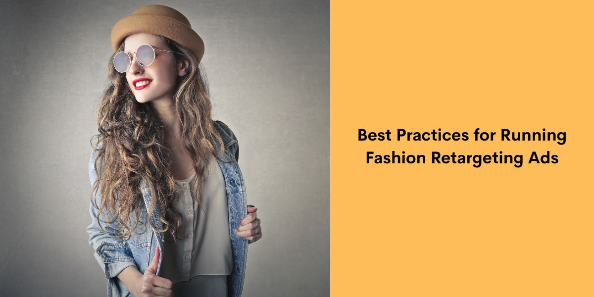 Best Practices for Running Fashion Retargeting Ads