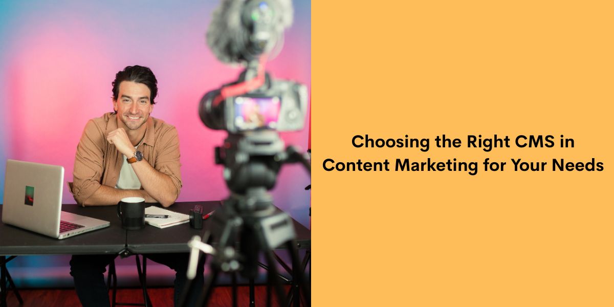 Choosing the Right CMS in Content Marketing for Your Needs