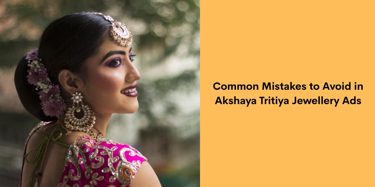 Common Mistakes to Avoid in Akshaya Tritiya Jewellery Ads