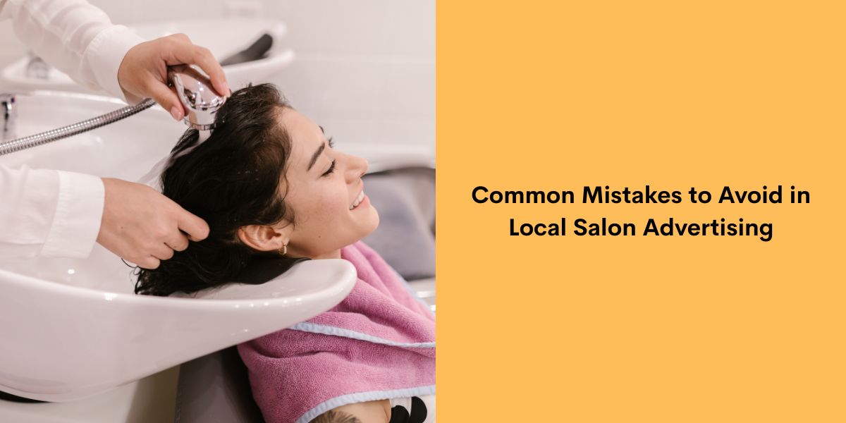 Common Mistakes to Avoid in Local Salon Advertising