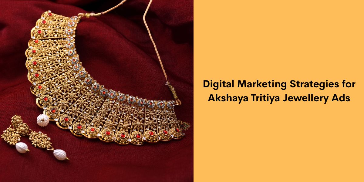 Digital Marketing Strategies for Akshaya Tritiya Jewellery Ads