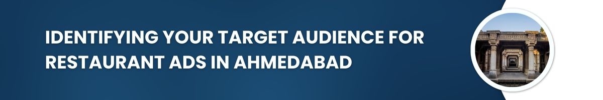 Identifying Your Target Audience for Restaurant Ads in Ahmedabad