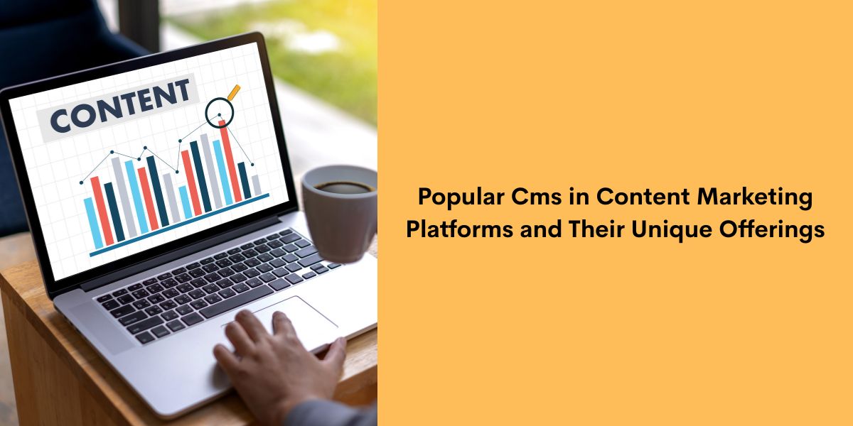 Popular CMS in Content Marketing Platforms and Their Unique Offerings