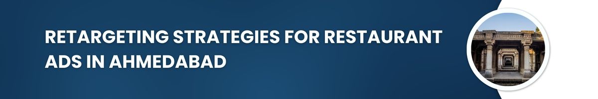 Retargeting Strategies for Restaurant Ads in Ahmedabad