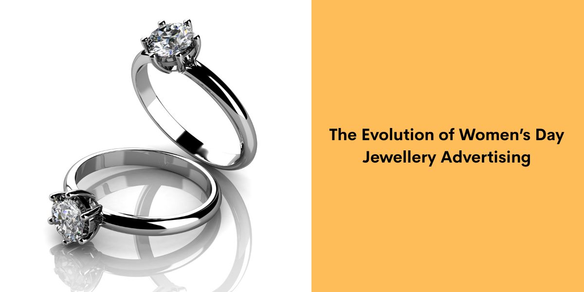 The Evolution of Women’s Day Jewellery Advertising