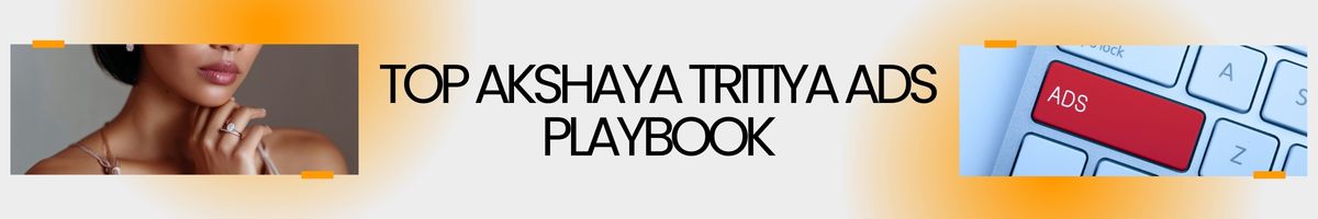 Top Akshaya Tritiya Ads Playbook