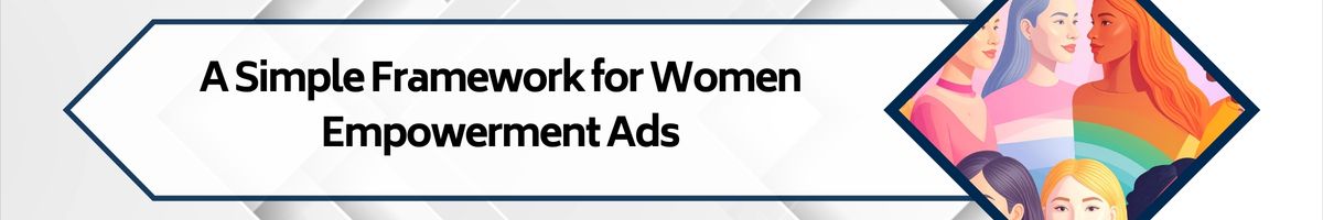 A Simple Framework for Women Empowerment Ads